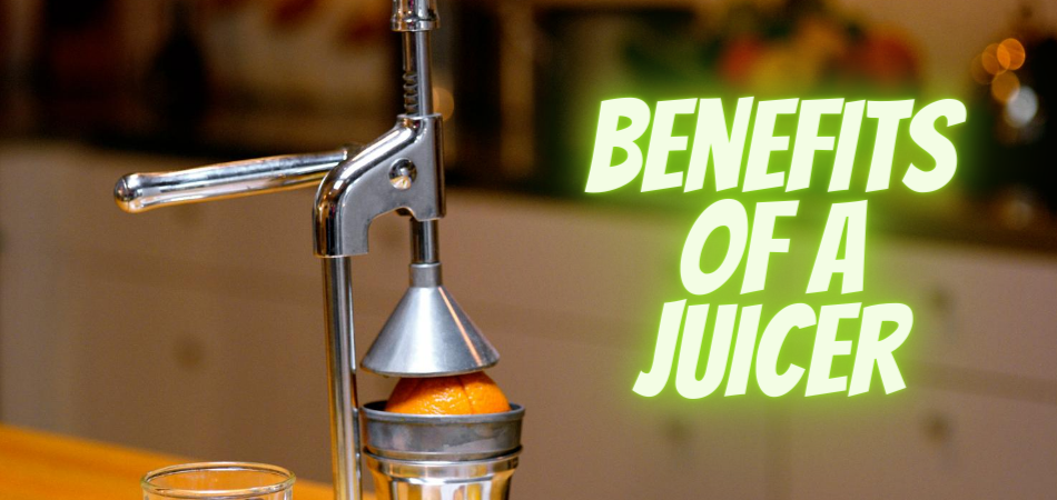 Benefits Of A Juicer