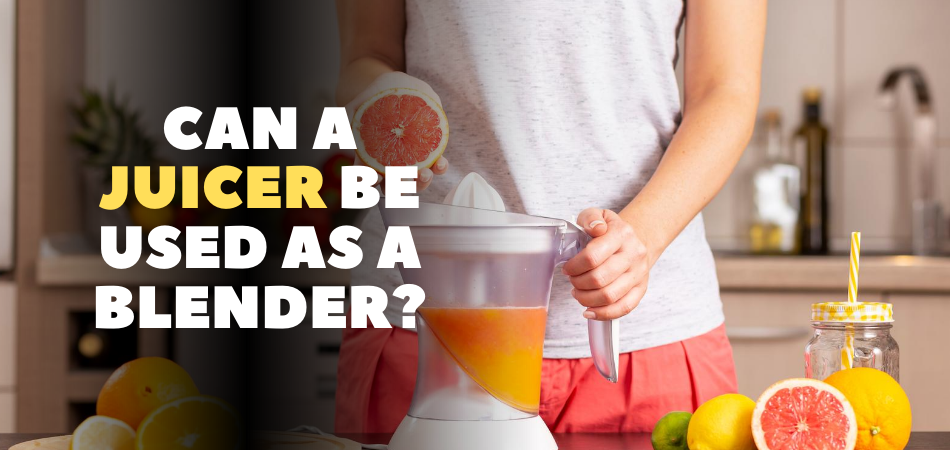 Can A Juicer Be Used As A Blender?